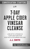 7-Day Apple Cider Vinegar Cleanse: Lose Up to 15 Pounds in 7 Days and Turn Your Body into a Fat-Burning Machine by JJ Smith: Conversation Starters (eBook, ePUB)