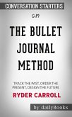 The Bullet Journal Method: Track the Past, Order the Present, Design the Future by Ryder Carroll: Conversation Starters (eBook, ePUB)