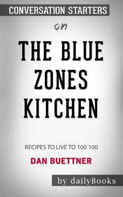 The Blue Zones Kitchen: 100 Recipes to Live to 100 by Dan Buettner: Conversation Starters (eBook, ePUB) - dailyBooks