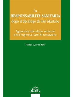 La responsabilità sanitaria dopo il decalogo di San Martino (eBook, ePUB) - Lorenzini, Fabio
