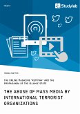 The abuse of mass media by international terrorist organizations. The online magazine "Rumiyah" and the propaganda of the Islamic State (eBook, ePUB) The abuse of mass media by international terrorist organizations. The online magazine "Rumiyah" and the propaganda of the Islamic State (eBook, ePUB)