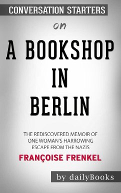 A Bookshop in Berlin: The Rediscovered Memoir of One Woman's Harrowing Escape from the Nazis by Françoise Frenkel: Conversation Starters (eBook, ePUB) - dailyBooks