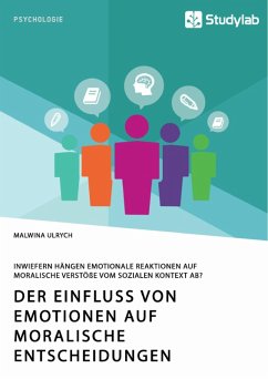 Der Einfluss von Emotionen auf moralische Entscheidungen. Inwiefern hängen emotionale Reaktionen auf moralische Verstöße vom sozialen Kontext ab? (eBook, PDF) - Ulrych, Malwina