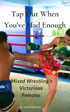 Tap Out When You've Had Enough: Mixed Wrestling's Victorious Females (eBook, ePUB) - Phillips, Ken