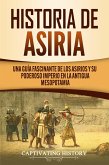 Historia de Asiria: Una guía fascinante de los asirios y su poderoso imperio en la antigua Mesopotamia (eBook, ePUB)
