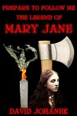 Prepare to Follow Me: The Legend of Mary Jane (eBook, ePUB) Prepare to Follow Me: The Legend of Mary Jane (eBook, ePUB)