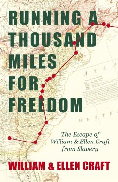 Running a Thousand Miles for Freedom - The Escape of William and Ellen Craft from Slavery (eBook, ePUB) - Craft, William