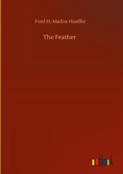 The Feather - Hueffer, Ford H. Madox