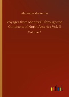 Voyages from Montreal Through the Continent of North America Vol. II - Mackenzie, Alexandre