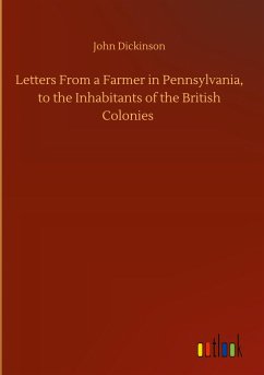 Letters From a Farmer in Pennsylvania, to the Inhabitants of the British Colonies
