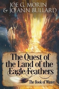 The Quest of the Land of the Eagle Feathers the Book of Winter: The Book of Winter - Bullard, Jo Ann; Morin, Joe G.