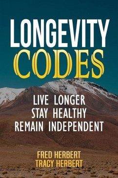 Longevity Codes: Live Longer, Stay Healthy, Remain Independent - Herbert, Fred Stephen; Herbert, Tracy Lee