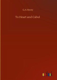 To Heart and Cabul - Henty, G. A
