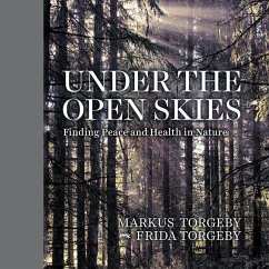 Under the Open Skies: Finding Peace and Health Through Nature - Torgeby, Markus; Torgeby, Frida