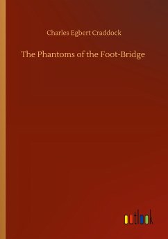 The Phantoms of the Foot-Bridge - Craddock, Charles Egbert