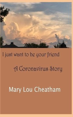 I Just Want to Be Your Friend: A Coronavirus Story - Cheatham, Mary Lou