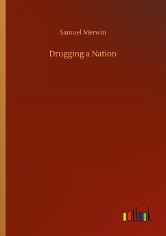 Drugging a Nation - Merwin, Samuel