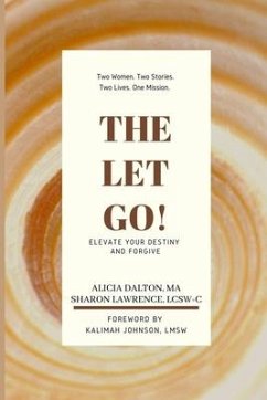 The Let Go!: Elevate Your Destiny and Forgive - Lawrence, Sharon J.; Dalton, Alicia