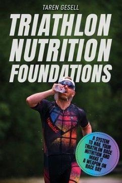 Triathlon Nutrition Foundations: A System to Nail your Triathlon Race Nutrition and Make It a Weapon on Race Day - Gesell, Triathlon Taren