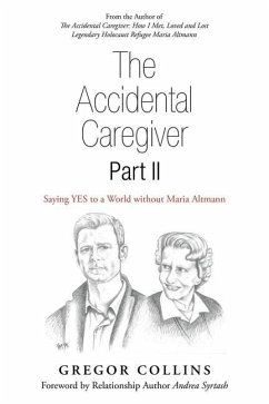 The Accidental Caregiver Part II: Saying Yes to a World Without Maria Altmann - Collins, Gregor