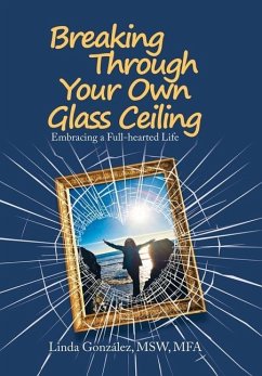 Breaking Through Your Own Glass Ceiling - González Msw Mfa, Linda