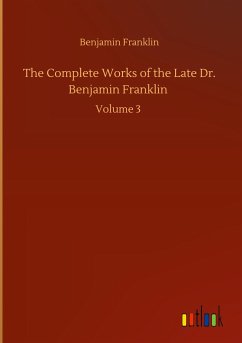 The Complete Works of the Late Dr. Benjamin Franklin