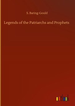 Legends of the Patriarchs and Prophets - Baring-Gould, S.