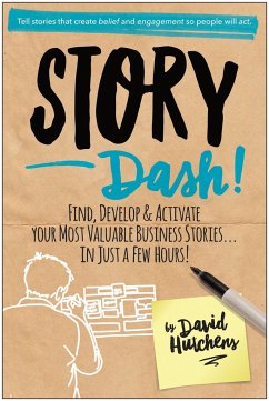 Story Dash: Find, Develop, and Activate Your Most Valuable Business Stories . . . in Just a Few Hours - Hutchens, David