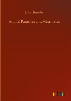 Animal Parasites and Messmates - Beneden, J. van