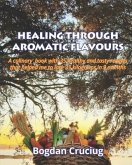 Healing Through Aromatic Flavours: A culinary book with 35 healthy and tasty recipes that helped me to lose 35 kilograms in 9 months.