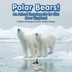 Polar Bears! An Animal Encyclopedia for Kids (Bear Kingdom) - Children's Biological Science of Bears Books - Prodigy Wizard