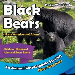 Black Bears (North America and Asian)! An Animal Encyclopedia for Kids (Bear Kingdom) - Children's Biological Science of Bears Books - Prodigy Wizard