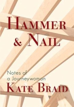 Hammer & Nail: Notes from a Journeywoman - Braid, Kate