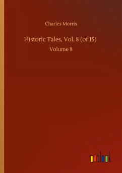 Historic Tales, Vol. 8 (of 15) - Morris, Charles