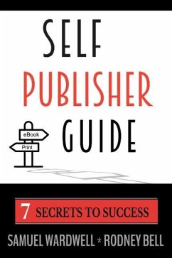 Self Publisher Guide: Seven Secrets to Success - Bell, Rodney; Wardwell, Samuel