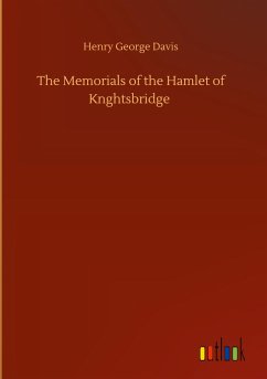 The Memorials of the Hamlet of Knghtsbridge - Davis, Henry George