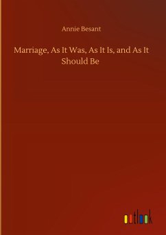 Marriage, As It Was, As It Is, and As It Should Be - Besant, Annie