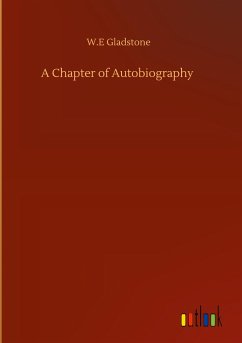 A Chapter of Autobiography - Gladstone, W. E