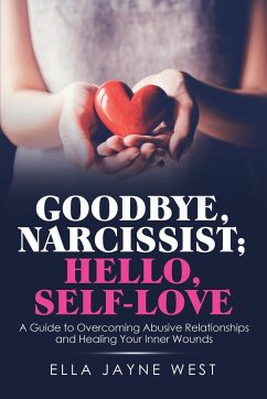 Goodbye, Narcissist; Hello, Self-Love - West, Ella Jayne