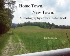 Home Town, New Town: A Photographic Coffee Table Book - Selinsky, Jen