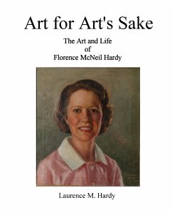 Art for Art's Sake. The Art and Life of Florence McNeil Hardy - Hardy, Laurence M.