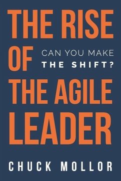 The Rise of the Agile Leader: Can You Make the Shift? - Mollor, Chuck