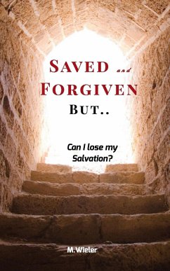 Saved and Forgiven, But.. - Wieler, M.