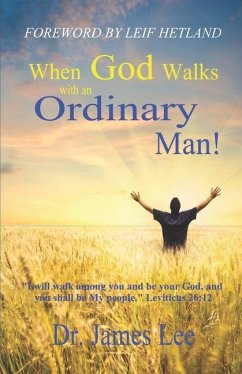 When God Walks with an Ordinary Man!: I will walk among you and be your God, and you shall be My people. Leviticus 26:12 - Lee, James