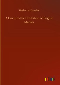 A Guide to the Exhibition of English Medals - Grueber, Herbert A.