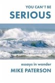 You Can't Be Serious: Essays in Wonder