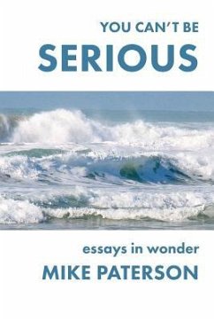 You Can't Be Serious: Essays in Wonder - Paterson, Mike