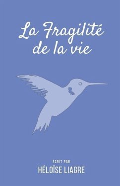 La fragilité de la vie: Une histoire de la vie - Liagre, Héloïse