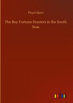 The Boy Fortune Hunters in the South Seas - Akers, Floyd