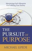 The Pursuit of Purpose: Maximizing God's Blueprint For Fulfilling Your Destiny